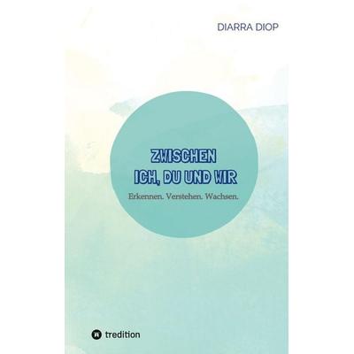 Zwischen Ich, Du und Wir, Taschenbuch von Diarra Diop, Tredition, 978-3-384-80252-1