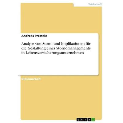 Analyse von Storni und Implikationen für die Gestaltung eines Stornomanagements in Lebensversicherungsunternehmen, Taschenbuch von Andreas Prestele,