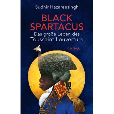 Black Spartacus, Gebundene Ausgabe von Sudhir Hazareesingh, C.H. Beck, 978-3-406-78458-3