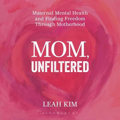Mom, Unfiltered - Leah Kim, Audio, 9798216562023