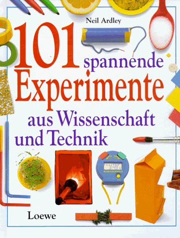 Neil Ardley - 101 spannende Experimente aus Wissenschaft und Technik - Preis vom 10.10.2026 11:48:34 h