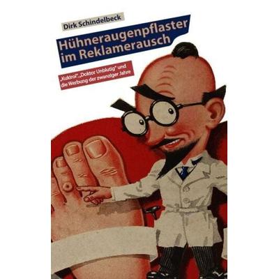 Hühneraugenpflaster im Reklamerausch, Taschenbuch von Dirk Schindelbeck, Omnino Verlag, 978-3-95894-005-5