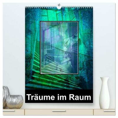 Träume im Raum (hochwertiger Premium Wandkalender 2027 DIN A2 hoch), Kunstdruck in Hochglanz