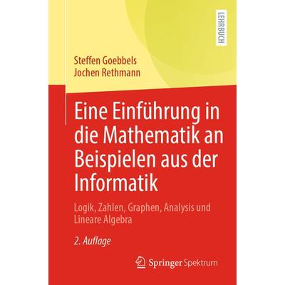 Eine Einführung in die Mathematik an Beispielen aus der Informatik, Taschenbuch von Steffen Goebbels,Jochen Rethmann, Springer Berlin,