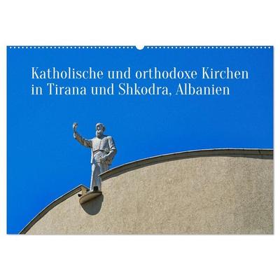 Katholische und orthodoxe Kirchen in Tirana und Shkodra, Albanien (Wandkalender 2027 DIN A2 quer), CALVENDO Monatskalender