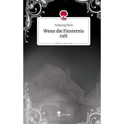 Wenn die Finsternis ruft. Life is a Story - story.one, Gebundene Ausgabe von Taehyung Plank, Storylution, 978-3-7115-9441-9