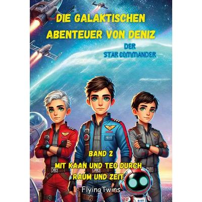 Die Galaktischen Abenteuer von Deniz, Taschenbuch von Flying Twins, BoD – Books on Demand, 978-3-7693-5722-6