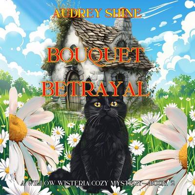 Bouquet Betrayal (A Willow Wisteria Cozy Mystery—Book Two) - Audrey Shine, Audio, 9798894824574