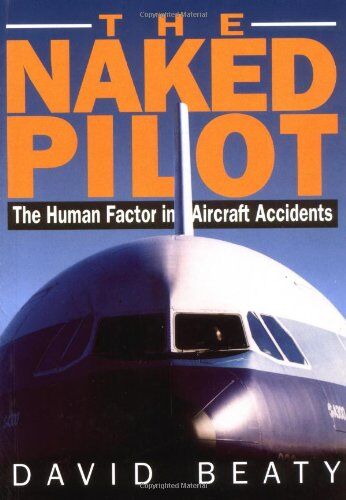 David Beaty - Naked Pilot: The Human Factor in Aircraft Accidents - Preis vom 30.09.2026 09:01:18 h