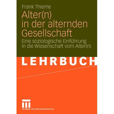 Alter(n) in der alternden Gesellschaft, Taschenbuch von Frank Thieme, VS Verlag für Sozialwissenschaften, 978-3-531-14563-1