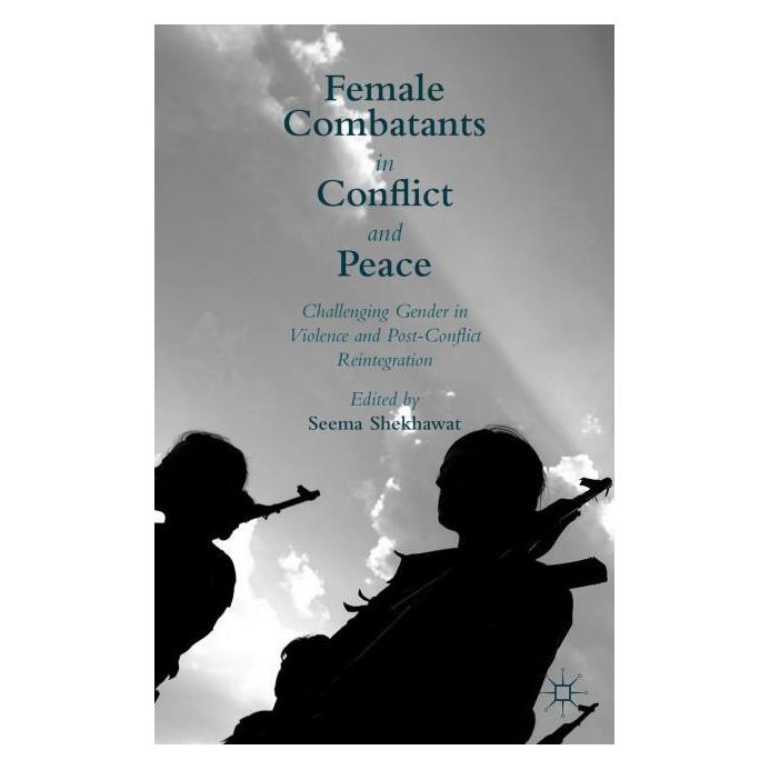 Palgrave Macmillan Uk Female Combatants in Conflict and Peace (Englisch, Hardcover, Seema Shekhawat) (63316465)