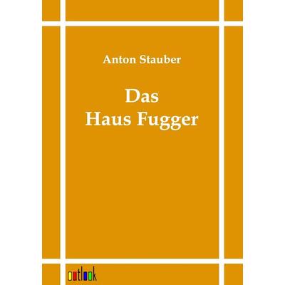Das Haus Fugger, Taschenbuch von Anton Stauber, Outlook, 978-3-86403-094-9