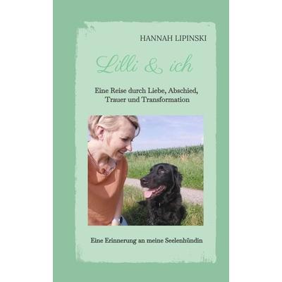 Lilli & ich - Eine Erinnerung an meine Seelenhündin, Gebundene Ausgabe von Hannah Lipinski, Tredition, 978-3-384-11245-3