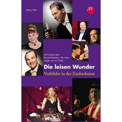 Die leisen Wunder - Vorbilder in der Zauberkunst, Gebundene Ausgabe von Wittus Witt, Magische Welt, 978-3-947289-90-5