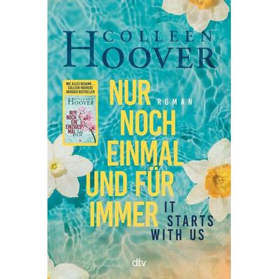 It starts with us – Nur noch einmal und für immer, Gebundene Ausgabe von Colleen Hoover, dtv