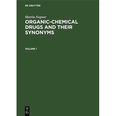 Organic-chemical drugs and their synonyms. Volume 1, Gebundene Ausgabe von Martin Negwer, De Gruyter, 978-3-11-247861-5