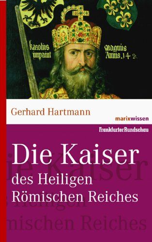 Gerhard Hartmann - Reihe marixwissen: Die Kaiser des Heiligen Römischen Reiches - Preis vom 09.10.2026 07:28:09 h