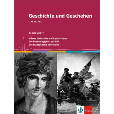 Geschichte und Geschehen Oberstufe. Krisen, Umbrüche und Revolutionen: Die Unabhängigkeit der USA / Die Französische Revolution, Taschenbuch von ,