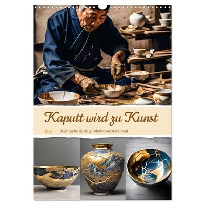 Kaputt wird zu Kunst (Wandkalender 2027 DIN A3 hoch), CALVENDO Monatskalender