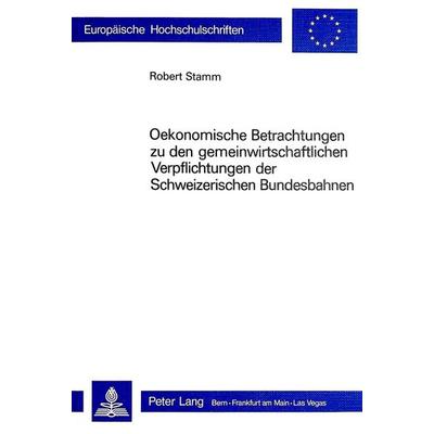 Ökonomische Betrachtungen zu den gemeinwirtschaftlichen Verpflichtungen der schweizerischen Bundesbahnen, Taschenbuch von Robert Stamm, Peter Lang AG,