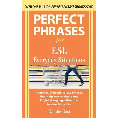 Perfect Phrases for ESL Everyday Situations, Taschenbuch von Natalie Gast, MCGRAW-HILL Professional, 978-0-07-177028-6