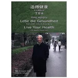 Lebe die Gesundheit / Live Your Health, Ratgeber von HongYu Ding