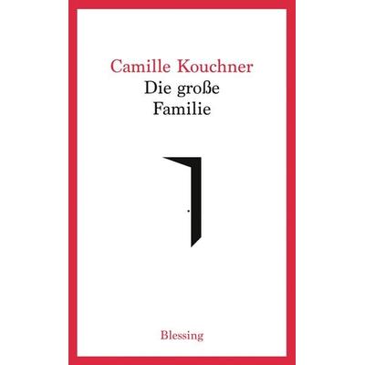 Die große Familie, Gebundene Ausgabe von Camille Kouchner, Blessing, 978-3-89667-727-3