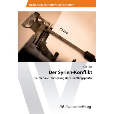 Der Syrien-Konflikt, Taschenbuch von Esra Tasci, AV Akademikerverlag, 978-620-2-22322-5