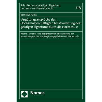 Vergütungsansprüche des Hochschulbeschäftigten bei Verwertung des geistigen Eigentums durch die Hochschule, Taschenbuch von Kornelius Fuchs, Nomos,