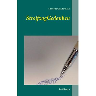 StreifzugGedanken, Gebundene Ausgabe von Charlotte Gundermann, BoD – Books on Demand, 978-3-7504-3110-2