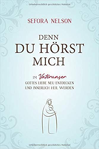 Sefora Nelson - Denn du hörst mich: Im Vaterunser Gottes Liebe neu entdecken und innerlich heil werden - Preis vom 10.10.2026 11:48:34 h