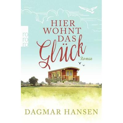 Hier wohnt das Glück, Taschenbuch von Dagmar Hansen, Rowohlt Taschenbuch