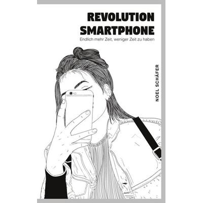 Revolution Smartphone, Taschenbuch von Noel Schäfer, BoD – Books on Demand, 978-3-7526-2340-6