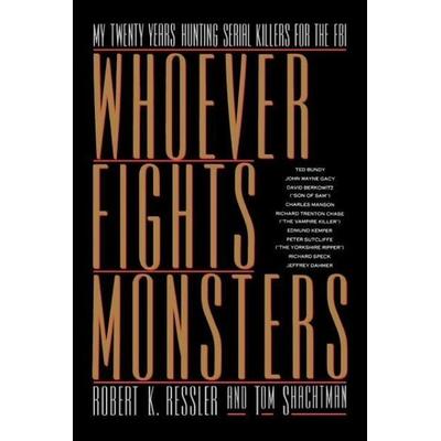 Whoever Fights Monsters, Taschenbuch von Robert K. Ressler,Tom Shachtman, St. Martin's Publishing Group, 978-0-312-30468-3