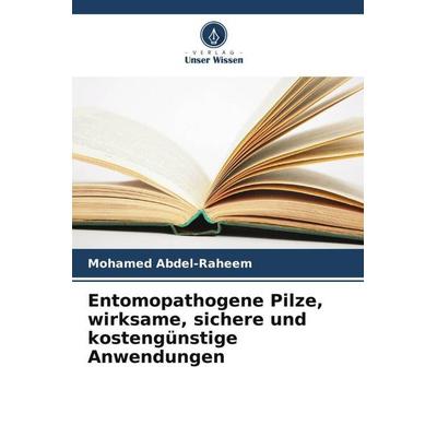 Entomopathogene Pilze, wirksame, sichere und kostengünstige Anwendungen, Taschenbuch von Mohamed Abdel-Raheem, Verlag Unser Wissen, 978-620-5-53079-5