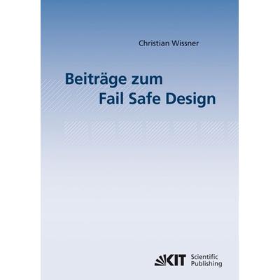 Beiträge zum Fail Safe Design, Taschenbuch von Christian Wissner, KIT Scientific Publishing, 978-3-86644-520-8