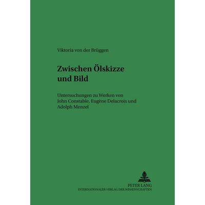 Zwischen Ölskizze und Bild, Taschenbuch von Viktoria der Brüggen, Peter Lang GmbH, Internationaler Verlag der Wissenschaften, 978-3-631-50207-5