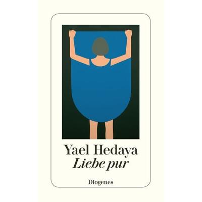 Liebe pur, Taschenbuch von Yael Hedaya, Diogenes Verlag AG, 978-3-257-23307-0