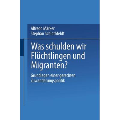 Was schulden wir Flüchtlingen und Migranten?, Taschenbuch von Alfredo Märker,Stephan Schlothfeldt, VS Verlag für Sozialwissenschaften,