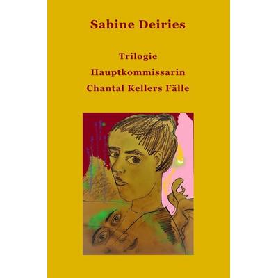 Die Fälle der Hauptkommissarin Chantal Keller, Taschenbuch von Sabine Deiries, Epubli, 978-3-7575-3456-1