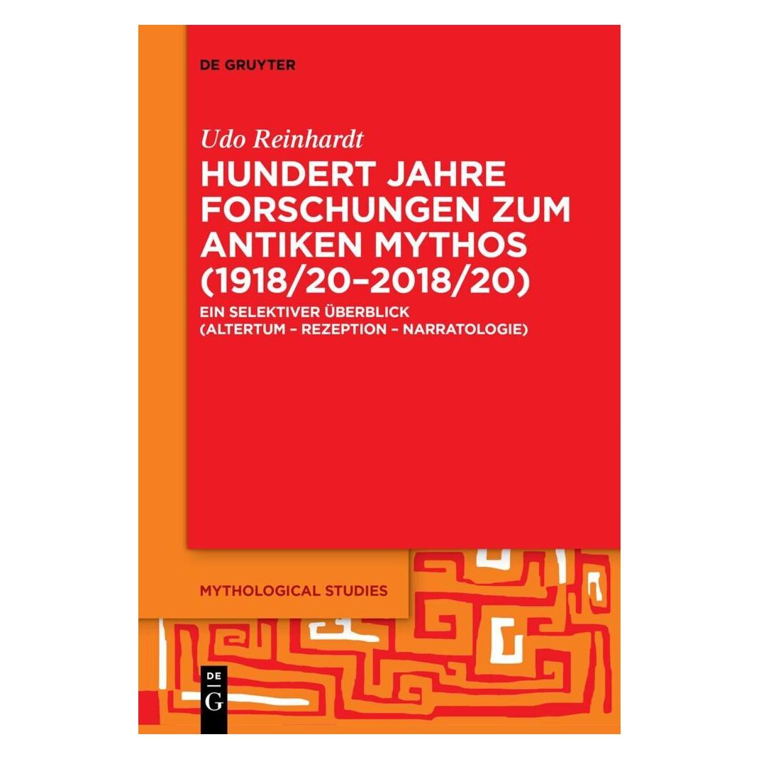 De Gruyter Hundert Jahre Forschungen zum antiken Mythos (1918/20-2018/20) (Deutsch, Softcover, Udo Reinhardt) (57042118)
