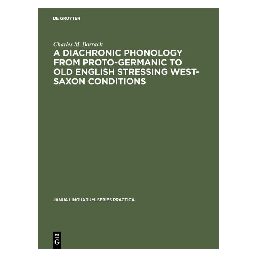 De Gruyter A Diachronic Phonology from Proto-Germanic to Old English Stressing West-Saxon Conditions (Englisch, Hardcover, Charles M. Barrack) (71878531)