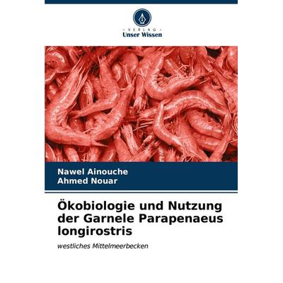 Ökobiologie und Nutzung der Garnele Parapenaeus longirostris, Taschenbuch von Nawel Ainouche,Ahmed Nouar, Verlag Unser Wissen, 978-620-6-64921-2