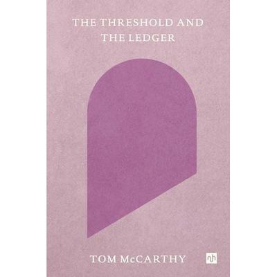 The Threshold and the Ledger, Taschenbuch von Tom McCarthy, Notting Hill Editions, 978-1-912559-67-1