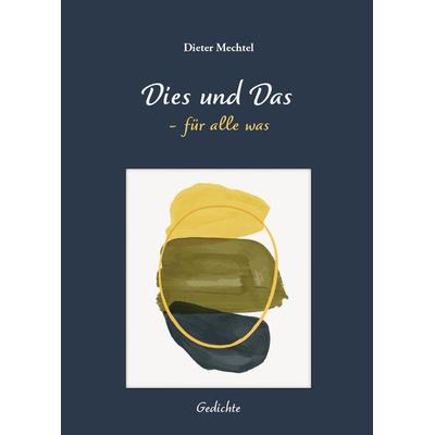 Dies und Das, Taschenbuch von Dieter Mechtel, Verlagshaus Schlosser, 978-3-7581-0102-1