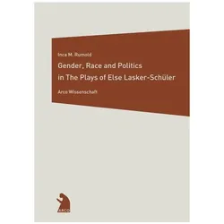 Gender, Race and Politics in the Plays of Else Lasker-Schüler, Fachbücher von Inca Rumold