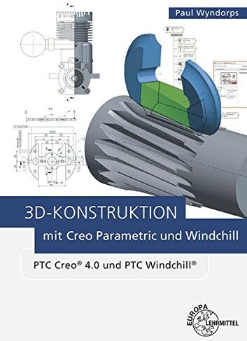 Paul Wyndorps - 3D-Konstruktion mit Creo Parametric und Windchill: PTC Creo 4.0 und PTC Windchill - Preis vom 09.10.2026 07:28:09 h