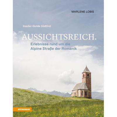 Aussichtsreich: Erlebnisse rund um die Alpine Straße der Romanik, Taschenbuch von Marlene Lobis, Athesia-Tappeiner Verlag