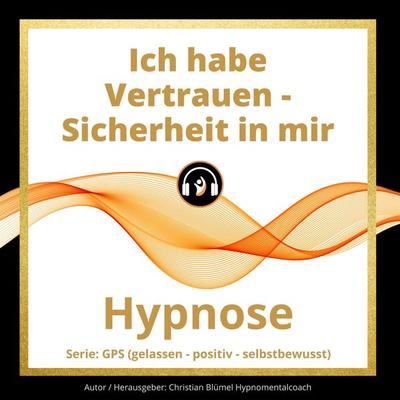 Ich habe Vertrauen - Sicherheit in mir - Christian Blümel, Audio, 9783986464493