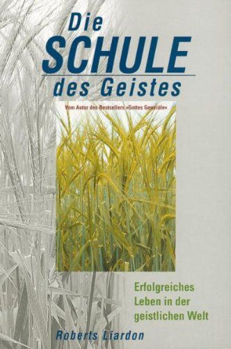Roberts Liardon - Die Schule des Geistes: Erfolgreiches Leben in der geistlichen Welt - Preis vom 05.10.2026 03:47:11 h